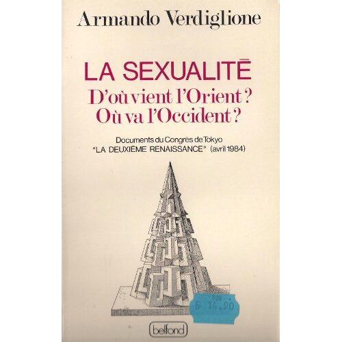 La Sexualité. D'Où Vient L'Orient? Où Va L'Occident? Documents Du Congrès De Tokyo... Avril 1984
