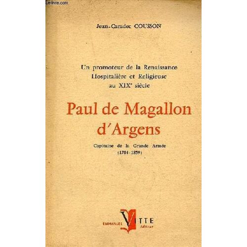 Un Promoteur De La Renaissance Hospitalière Et Religieuse Au Xixe Siècle - Paul De Magallon D Argens Capitaine De La Grande Armmée 1784-1859 - Hommage De L Auteur.