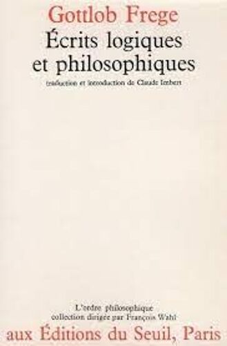Gottlob Frege (1848-1925) Ecrits Logiques Et Philosophiques 1879-1925 Traduction Et Introduction De Claude Imbert Aux Editions Du Seuil Paris L'ordre Philosophique Paul Ricoeur François Wahl