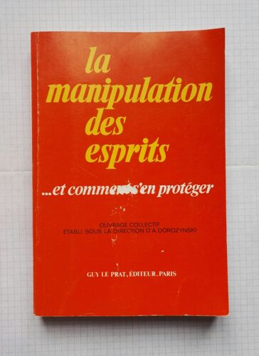 La Manipulation Des Esprits... Et Comment S'en Protéger 1984 Guy Prat Editeur