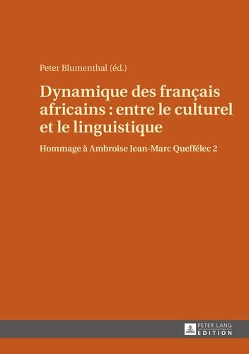 Dynamique Des Français Africains : Entre Le Culturel Et Le Linguistique - Hommage À Ambroise Jean-Marc Queffélec 2