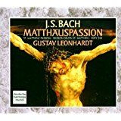 Johann Sebastian Bach (1685-1750) : Matthäus-Passion Bwv 244 Passion Selon Saint-Matthieu Par Sigiswald Kuijken Violon Tölzer Knabenchor Dir Gerhard Schmidt-Gaden La Petite Bande Dir Gustav Leonhardt
