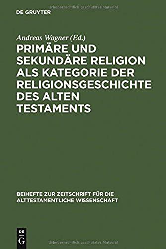 Primäre Und Sekundäre Religion Als Kategorie Der Religionsgeschichte Des Alten Testaments