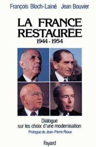 La France Restaurée - 1944-1954, Dialogue Sur Les Choix D'une Modernisation