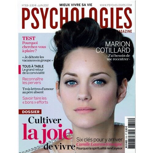 Psychologies Magazine N° 319 - Cultiver La Joie De Vivre - Reconnaître Les Pervers - Savoir Faire Les "Bons" Efforts - L'estime De Soi A L'epreuve Du Maillot - Marion Cotillard...