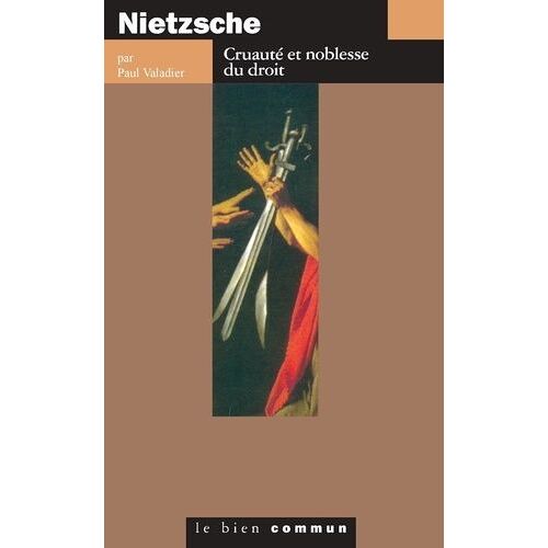 Nietzsche - Cruauté Et Noblesse Du Droit