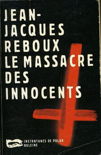 Le Massacre Des Innocents - Jean-Jacques Reboux (Editions Baleine, 1995)