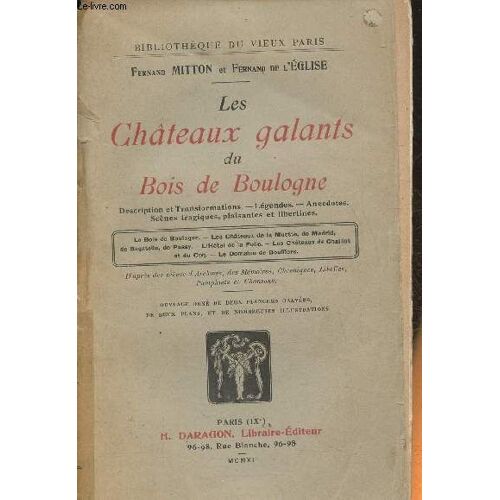 Les Châteaux Galants Du Bois De Boulogne- Description Et Transformations- Légendes- Anecdotes- Scènes Tragiques, Plaisantes Et Libertines- Le Bois De Boulogne, Les Châteaux De La Muette, De Madrid, De(...)