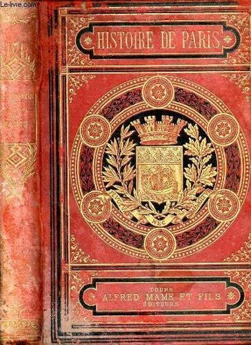 Historie De Paris Et De Ses Monuments. Cinquième Édition Comprenant Les Derniers Évènements Et Les Monuments Nouveaux