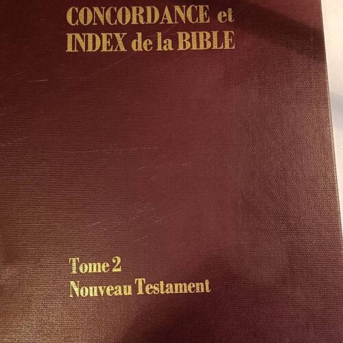 Concordance Et Index De La Bible Tome 2 Nouveau Testament. Editions Evangéliques De Québec 1987.