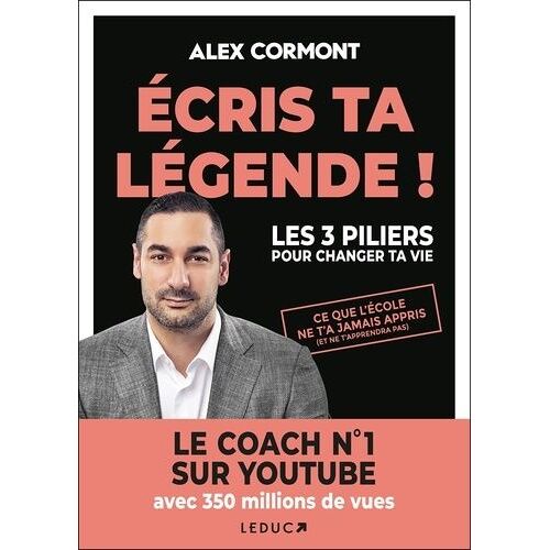 Ecris Ta Légende ! - Les 3 Piliers Pour Changer Ta Vie