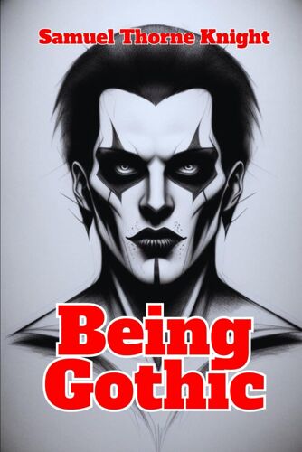 Being Gothic: Secrets Of The Gothic Heart