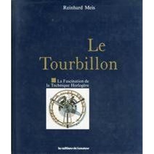 Le Tourbillon. La Fascination De La Technique Horlogère