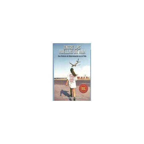 Entre Las Huellas De Ana: Una Historia De Determinacion En Mi Vida (Spanish Edition)