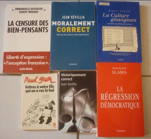 Moralement Correct (Sévillia) + Historiquement + Culture Gnangnan Politiquement (Robert Hugues) + Régression Démocratique (Slama) + Censure Bien-Pensants (Ménard) + Lettres Fils Ras-Le-Bol (Paul Guth)
