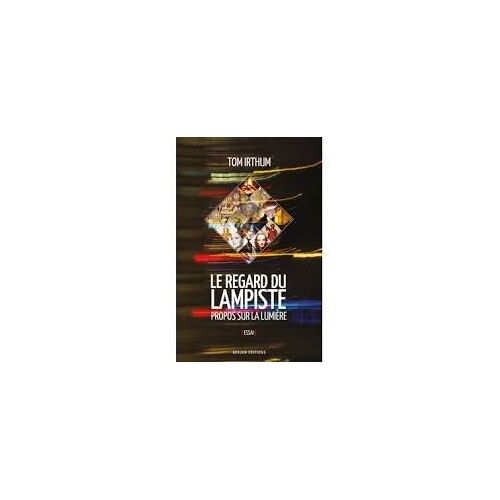 Le Regard Du Lampiste - Propos Sur La Lumière