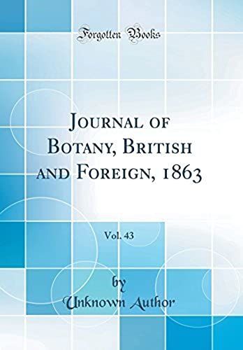 Journal Of Botany, British And Foreign, 1863, Vol. 43 (Classic Reprint)