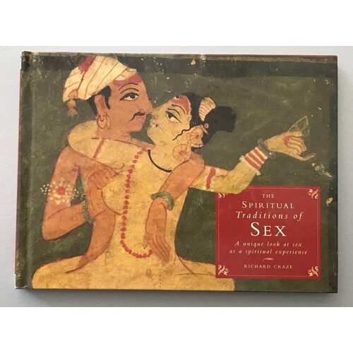 The Spiritual Traditions Of Sex: A Unique Look At Sex As A Spiritual Experience