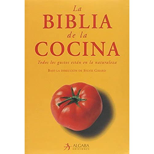 La Biblia De La Cocina / Kitchen's Bible: Todos Los Gustos Estan En La Naturaleza / All The Taste Is In Nature (Cooksmart)