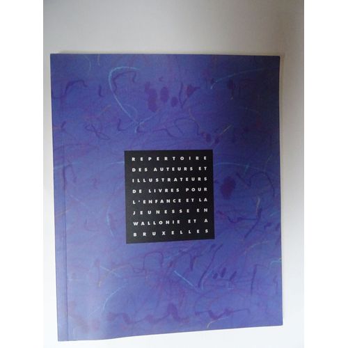 Repertoire Des Auteurs Et Illustrateurs De Livbres Pour L'Enfance Et La Jeunesse En Wallonie Et À Bruxelles