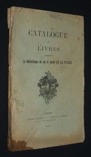 Catalogue Des Livres Composant La Bibliothèque De Feu Le Baron De La Plesse, Dont La Vente Aux Enchères Aura Lieu Du Samedi 29 Mai Au Vendredi 11 Juin 1915