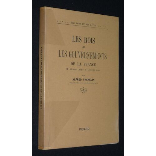 Les Rois Et Les Gouvernements De La France, De Hugues Capet À Nos Jours