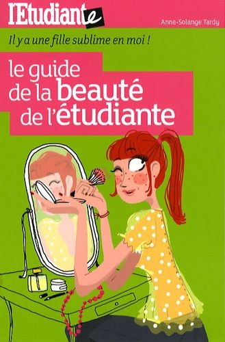 Le Guide De La Beauté De L'étudiante - Il Y A Une Fille Sublime En Moi !