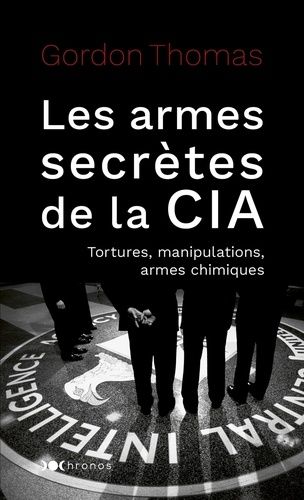 Les Armes Secrètes De La Cia - Tortures, Manipulations Et Armes Chimiques