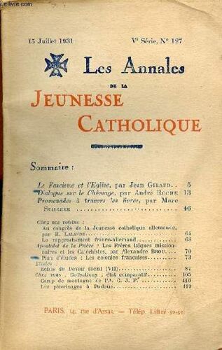 Les Annales De La Jeunesse Catholique N°127 Ve Série 15 Juillet 1931 - Le Fascisme Et L Église Par Jean Giraud - Dialogue Sur Le Chômage Par André Roche - Promenades À Travers Les Livres Par Marc(...)