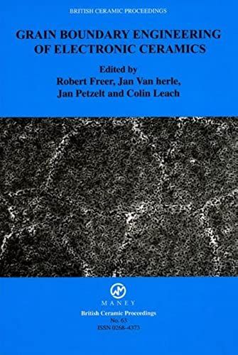 Grain Boundary Engineering In Electronic Materials (British Ceramic Proceedings.)