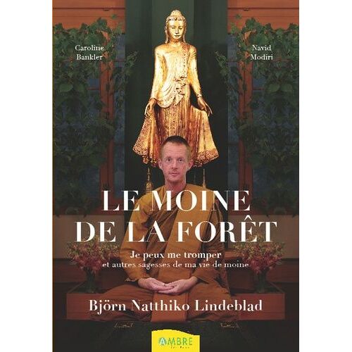 Le Moine De La Forêt - Je Peux Me Tromper Et Autres Sagesses De Ma Vie De Moine Bouddhiste