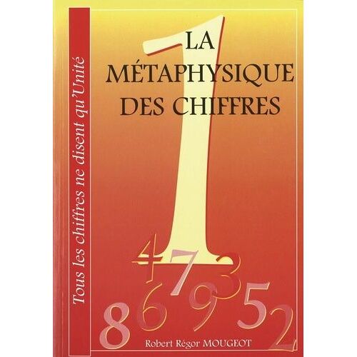 La Métaphysique Des Chiffres - Tous Les Chiffres Ne Disent Qu'unité