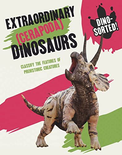 Dino-Sorted!: Extraordinary (Cerapoda) Dinosaurs