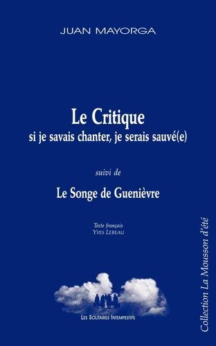 La Critique (Si Je Savais Chanter, Je Serais Sauvé(E)) - Suivi De La Songe De Guenièvre