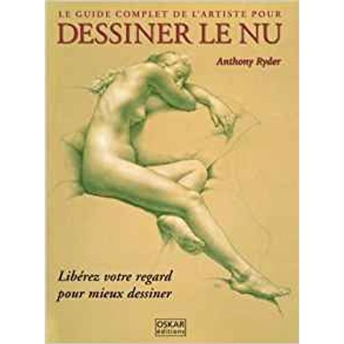 Dessiner Le Nu, Le Guide Complet De L'artiste - Libérez Votre Regard Pour Mieux Dessiner