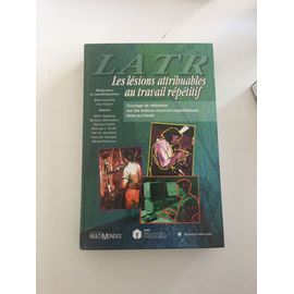 Les Lésions Attribuables Au Travail Répétitif, Latr - Ouvrage De Référence Sur Les Lésions Musculo-Squelettiques Liées Au Travail