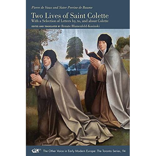 Two Lives Of Saint Colette - With A Selection Of Letters By, To, And About Colette