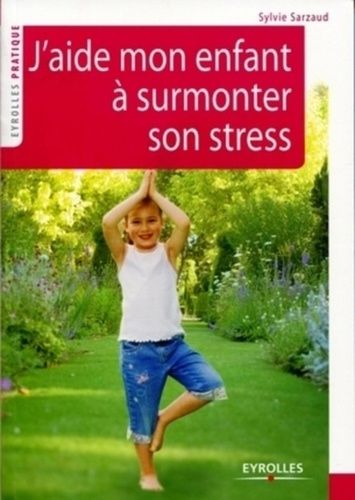 J'aide Mon Enfant À Surmonter Son Stress - 39 Exercices Pour Se Relaxer, Se Recentrer, Récupérer, Se Ressourcer