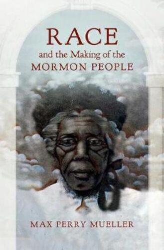 Race And The Making Of The Mormon People