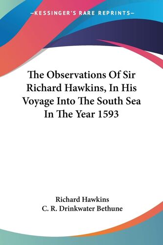 The Observations Of Sir Richard Hawkins, In His Voyage Into The South Sea In The Year 1593