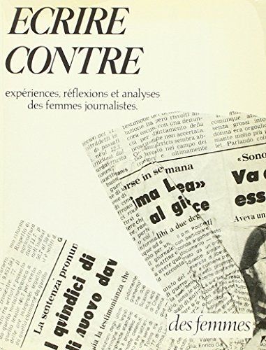 Écrire Contre - Expériences, Réflexions Et Analyses Des Femmes Journalistes