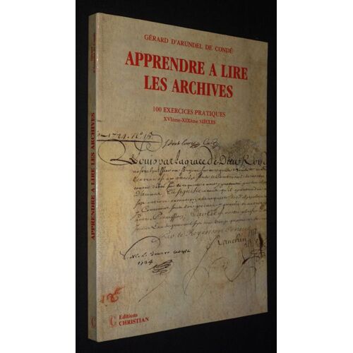 Apprendre À Lire Les Archives : 100 Exercices Pratiques. Xvième-Xixème Siècles