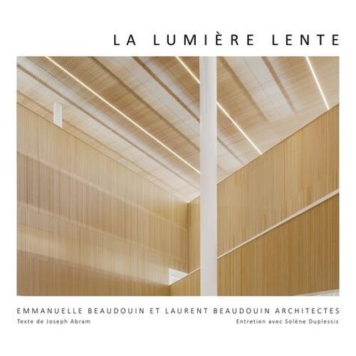 Lumière Lente - Architectures D'emmanuelle Beaudouin, Laurent Beaudouin Et Aurélie Husson