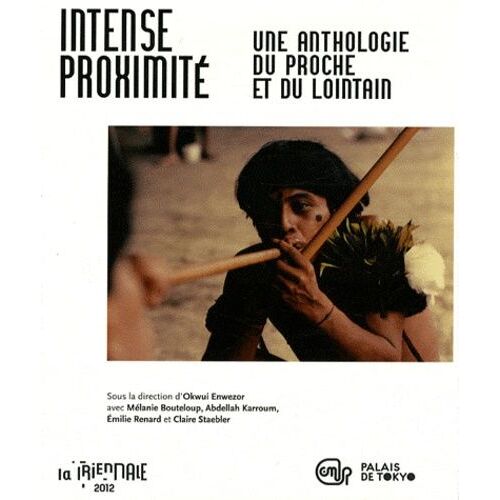 Intense Proximité - Une Anthologie Du Proche Et Du Lointain