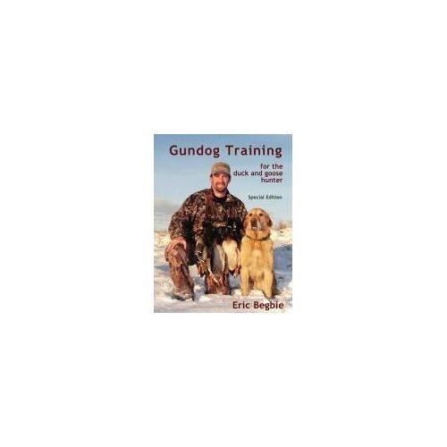 Gundog Training For The Duck And Goose Hunter (Special Edition)