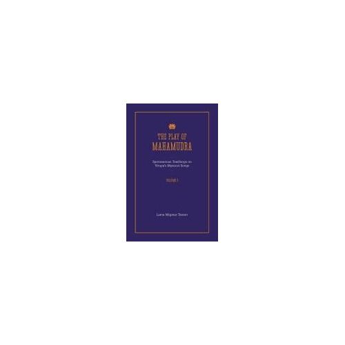 The Play Of Mahamudra - Spontaneous Teachings On Virupa's Mystical Songs Volume 3