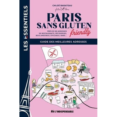 Paris Sans Gluten Friendly - Près De 80 Adresses De Restaurants, De Boulangeries, De Pâtisseries, De Glaciers, De Bars Et D'hôtels