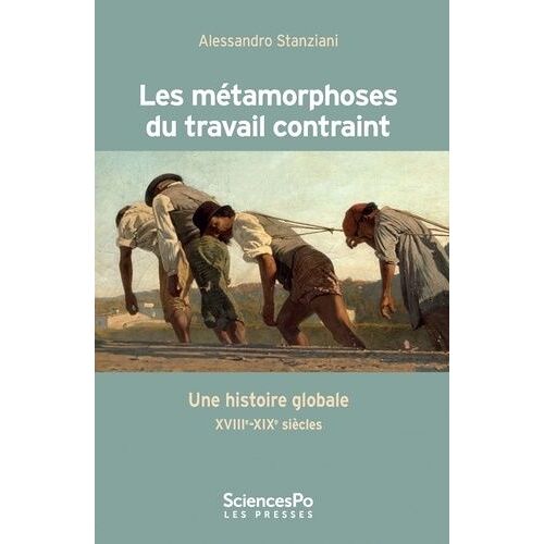 Les Métamorphoses Du Travail Contraint - Une Histoire Globale Xviiie-Xixe Siècles