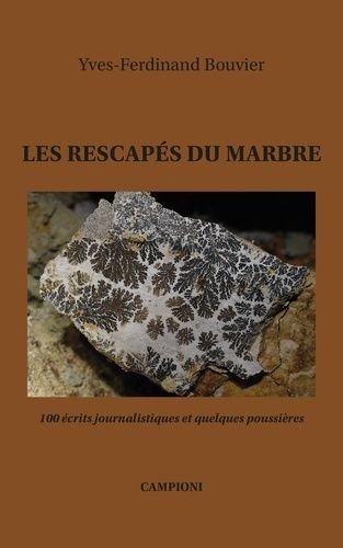 Les Rescapés Du Marbre - 100 Écrits Journalistiques Et Quelques Poussières