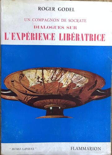Roger Godel - Un Compagnon De Socrate. Dialogues Sur L'expérience Libératrice